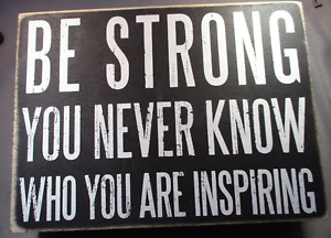 Wood sign  Be Strong You Never Know Who You are Inspiring