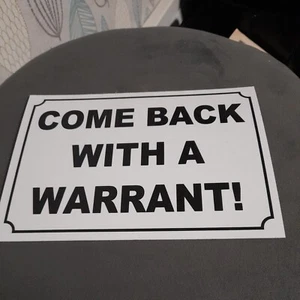 Come Back With A Warrant Sign - Picture 1 of 2