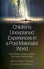 Children's Unexplained Experiences In A Post Materialist World: What Children Ca