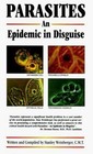 Parasites : An Epidemic in Disguise by Stanley Weinberger (Trade Paperback)