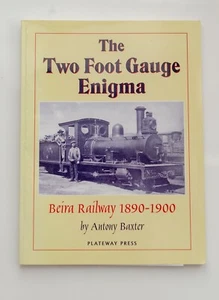 The Two Foot Gauge Enigma - Beira Railway 1890-1900 by Antony Baxter - Picture 1 of 1
