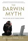 The Darwin Myth: The Life And Lies Charles Darwin By Wiker, Benjamin