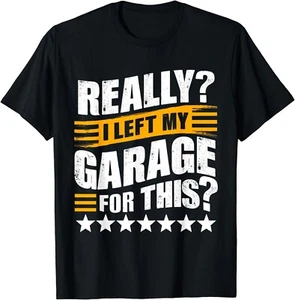 Really I Left My Garage For This Funny Car Guy Mechanic Men Gift Unisex T-Shirt - Picture 1 of 3