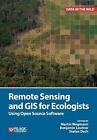 Remote Sensing and GIS for Ecologists: Using Open Source Software by Martin Wegm