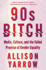 Allison Yarrow 90s Bitch (Paperback)