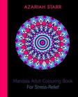 Mandala Adult Colouring Book For Stress-Relief By Azariah Starr (English) Paperb
