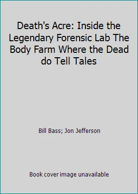 Death's Acre: Inside the Legendary Forensic Lab The Body Farm Where the Dead... - Image 1 of 1