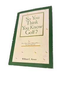 So You Think You Know Golf? by William C. Kroen (1992, Trade Paperback) - Imagen 1 de 5
