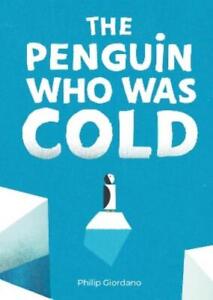 Philip Giordano The Penguin Who Was Cold (Hardback)