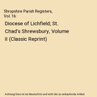 Shropshire Parish Registers, Vol. 16: Diocese Of Lichfield; St. Chad's Shrewsbur