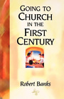R. Banks Going to Church in the First Century (Paperback)