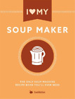 Cooknation I Love My Soupmaker: The Only Soup Machine Recipe Book Yo (Paperback)