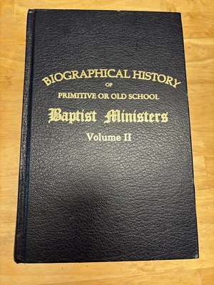 BIOGRAPHICAL HISTORY of Primitive or Old School BAPTIST MINISTERS Vol. 11 - Image 1 of 4