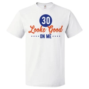 30th Birthday Gift For 30 Year Old Looks Good On Me T Shirt - Picture 1 of 2