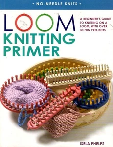 LOOM KNITTING PRIMER:A BEGINNER'S GUIDE TO KNITTING ON A LOOM 30 PROJECTS - Bild 1 von 3