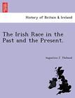 The Irish Race In The Past And The Present Theibaud 9781249023043 New