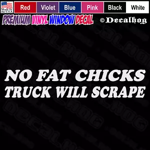 No Fat Chicks Truck Will Scrape Rude Car Truck Window Wall Vinyl Decal Sticker. - Picture 1 of 7
