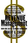 Revenue Management: Hard-Core Tactics for Market Domination by Robert G. Cross (
