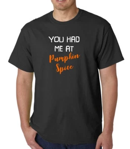 You Had Me At Pumpkin Spice T-shirt Funny Humor Tee T shirt Fall Thanksgiving - Picture 1 of 14