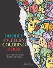 Doodle Pattern Coloring Book: An Advanced Coloring Book For Adults Full Of Detai