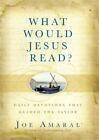 Was würde Jesus lesen? : Tägliche Andachten, die den Erlöser führten von Joe Amaral...