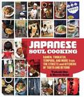 Japanese Soul Cooking: Ramen, Tonkatsu, Tempura and more from the Streets and Ki