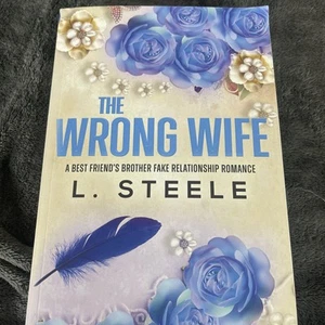 The Wrong Wife: A Best Friend's Brother Fake Relationship Romance by L. Steele - Picture 1 of 2