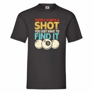 There's Always A Shot You Just Have To Find It Pool T Shirt Small-2XL - Picture 1 of 18