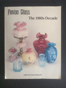 FENTON GLASS THE 1980s DECADE BY JAMES MEASELL SOFTBACK BOOK - Picture 1 of 12