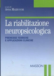 La riabilitazione neuropsicologica. Premesse teoriche e applicazioni cliniche - Foto 1 di 1