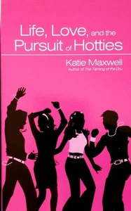 Life, Love, and the Pursuit of Hotties by Katie Maxwell / 2005 Smooch YA - Picture 1 of 1