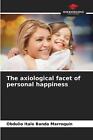 The Axiological Facet Of Personal Happiness By Obdulio Italo Banda Marroqu?N Pap