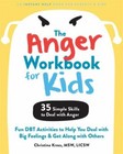 The Anger Workbook for Kids: Fun DBT Activities to Help You Deal with Big Feelin