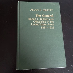 The General: Robert L. Bullard and Officership in the United States Army, 1881-1 - Picture 1 of 8
