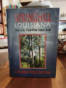 Springhill, Louisiana : The City That Pine Trees Built: A Centennial History,... - Picture 1 of 3