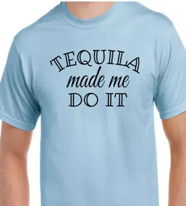 Tequila Made Me Do It T-shirt Alcohol Cinco De Mayo Drunk College Party Tee - Picture 1 of 11