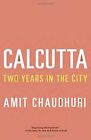 Calcutta (Vintage Departures),Novelist and Critic Amit Chaudhuri