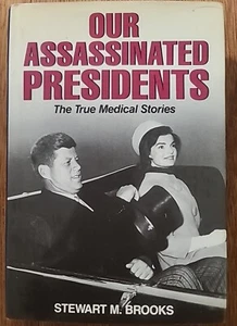Our Assassinated Presidents: The True Medical Stories - Stewart M. Brooks - Picture 1 of 8