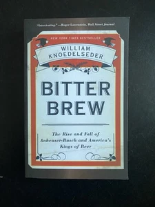 ‘NEW’ Bitter Brew: The Rise and Fall of Anheuser-Busch & America's Kings of Beer - Picture 1 of 3