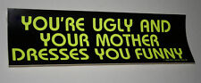 Campy Neon Ylw Mother Dresses You Funny Bumper Sticker New NOS 1985 Funny Slogan