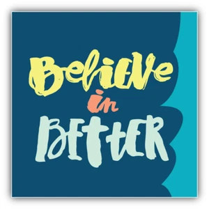 Believe In Better Slogan Car Bumper Sticker Decal - "SIZES" - Picture 1 of 1