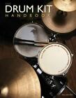 The Drum Kit Handbook: How to Buy, Maintain, Set Up, Troubleshoot, and Modify Yo