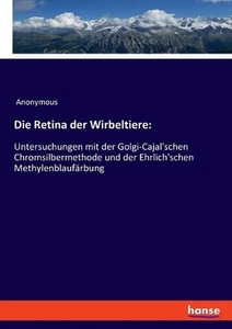 Die Retina der Wirbeltiere: Untersuchungen mit der Golgi-Cajal'schen Chromsilber - Picture 1 of 1