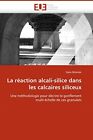 La Reaction Alcali-Silice Dans Les Calcaires Siliceux.9786131519208 New<|