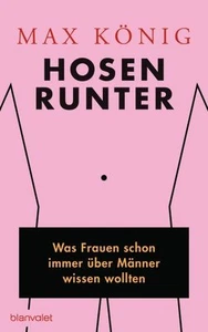 Hosen runter - Was Frauen schon immer über Männer wissen wollten von Max König - Bild 1 von 1