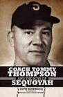 Coach Tommy Thompson and the Boys of Sequoyah by Patti Dickinson (English) Paper