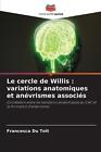 Le cercle de Willis: variations anatomiques et an?vrismes associ?s by Francesca 