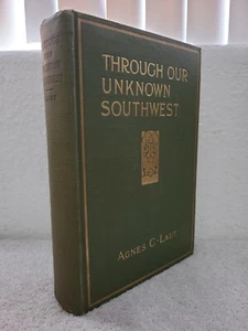 THROUGH OUR UNKNOWN SOUTHWEST by Agnes Laut - 1913/Hardcover/Hopi/Navajo/Desert - Imagen 1 de 5