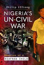Nigeria's Un-Civil War: Memories of a Biafran Child by Philip Effiong Hardcover 