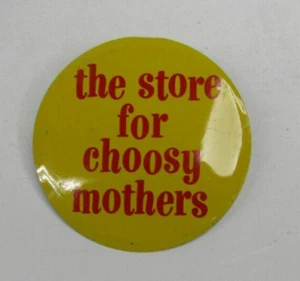 VTG Metal Button/Pin Back The Store For Choosy Mothers 2" 1960's - Picture 1 of 2